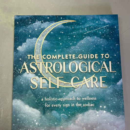 THE COMPLETE GUIDE TO ASTROLOGY SELF-CARE Wellness Through Zodiac Sign Paperback