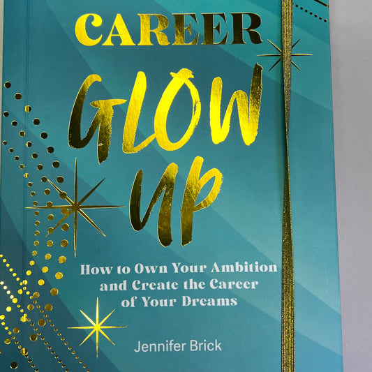 CAREER GLOW UP How To Own Your Ambition Self-Help Journal By Jennifer Brick
