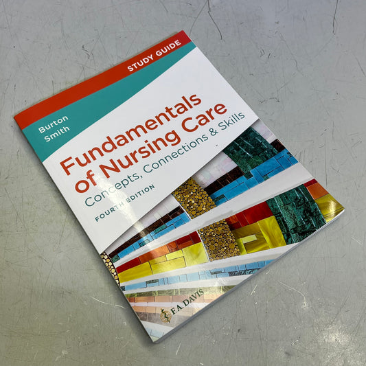 FUNDAMENTALS OF NURSING CARE Concepts, Connections & Skills 4th Ed Study Guide