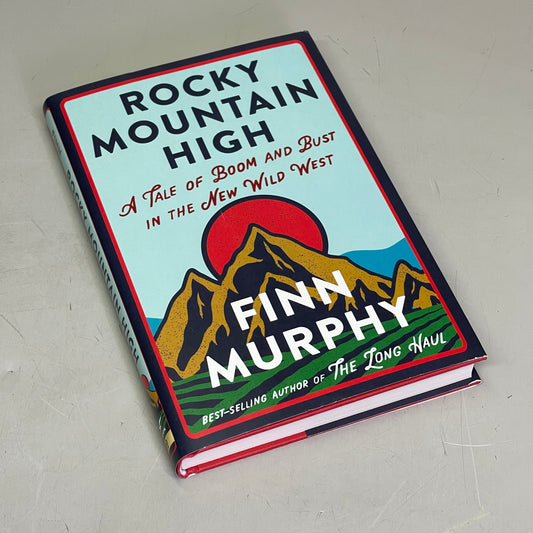 ROCKY MOUNTAIN HIGH A Tale Of Boom And Bust In The New Wild West, By Finn Murphy 52795