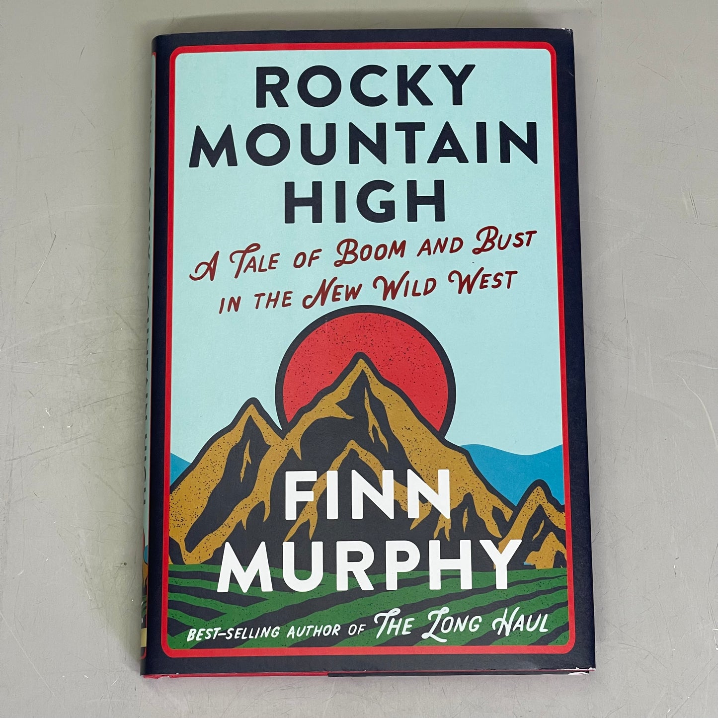 ROCKY MOUNTAIN HIGH A Tale Of Boom And Bust In The New Wild West, By Finn Murphy 52795