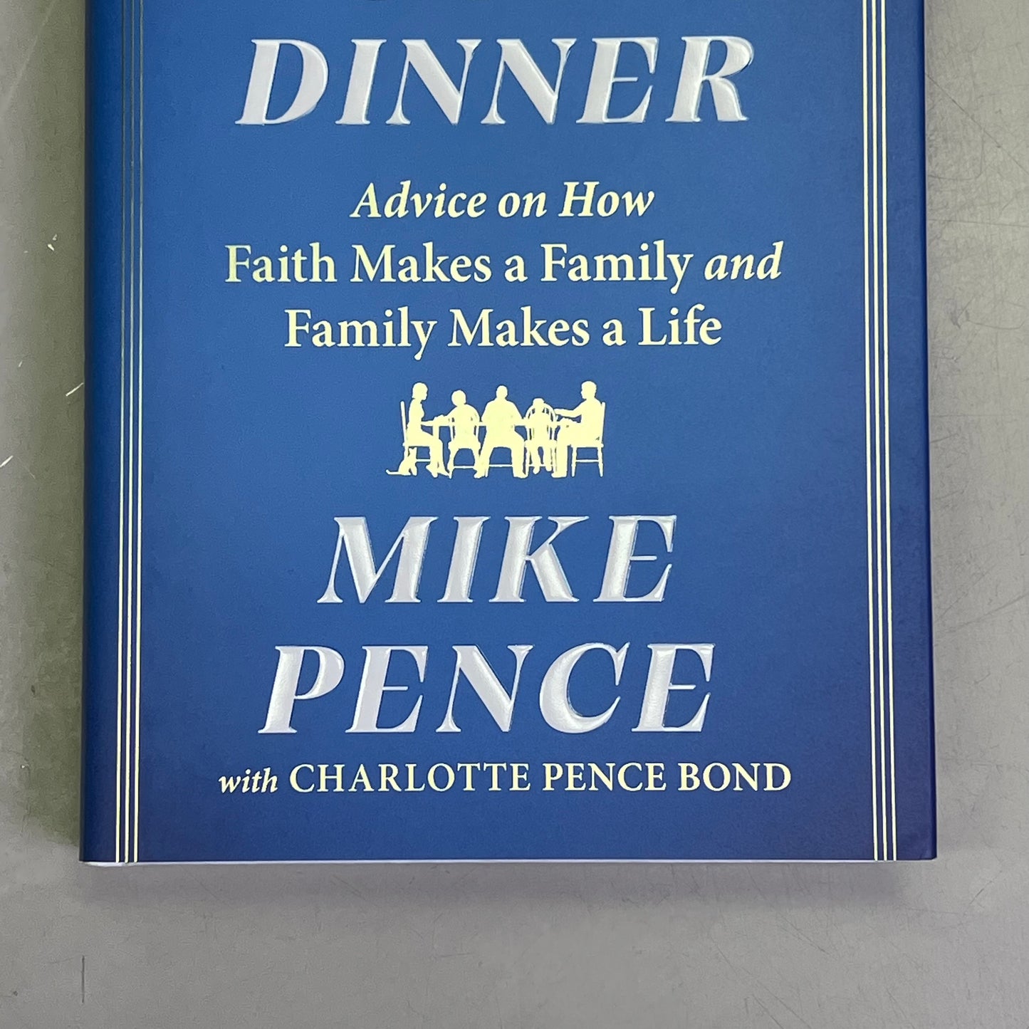 GO HOME FOR DINNER Advice On How Faith Makes A Family & Family Makes A Life Book