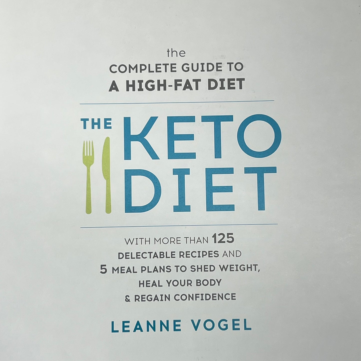 THE KETO DIET  The Complete Guide to a High-fat Diet W/ More Than 125 Recipes