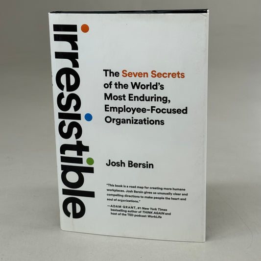 IDEA PRESS PUBLISHING (The Seven Secrets Of The World's Most Enduring, Employee-focused Organizations) Irresistible  Josh Bersin Hardcover