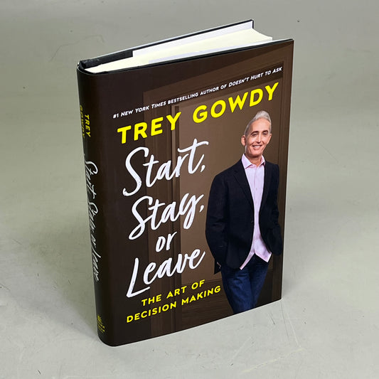 START, STAY, OR LEAVE The Art Of Decision Making By Trey Gowdy Hardback Book