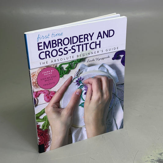 FIRST TIME EMBROIDERY & CROSS STITCH By: Linda Wszynski Paperback Book