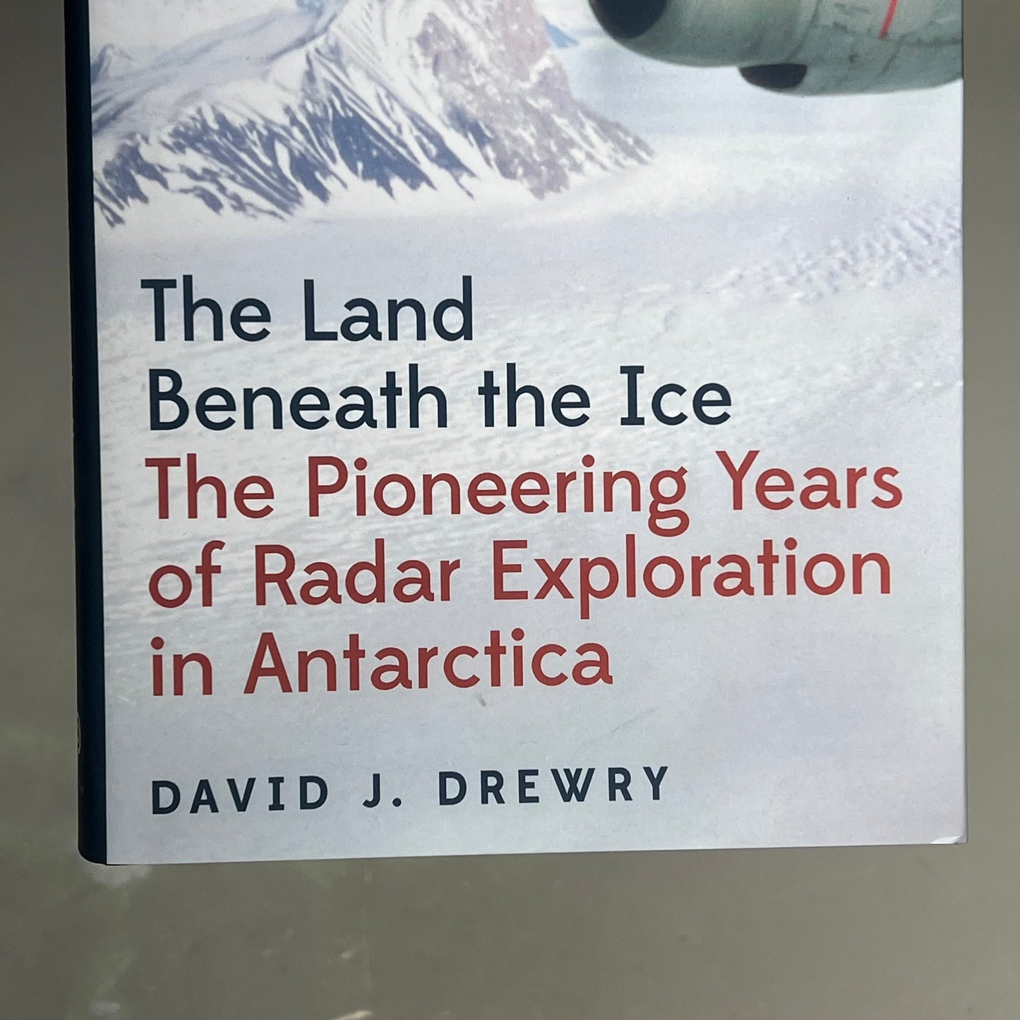 THE LAND BENEATH THE ICE The Pioneering Years Of Radar Exploration In Antarctica
