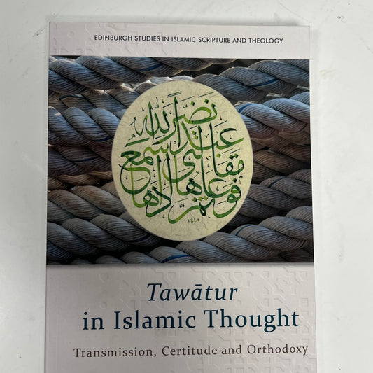 TAWATUR IN ISLAMIC THOUGHT Transmission Certitude & Orthodoxy Paperback Book