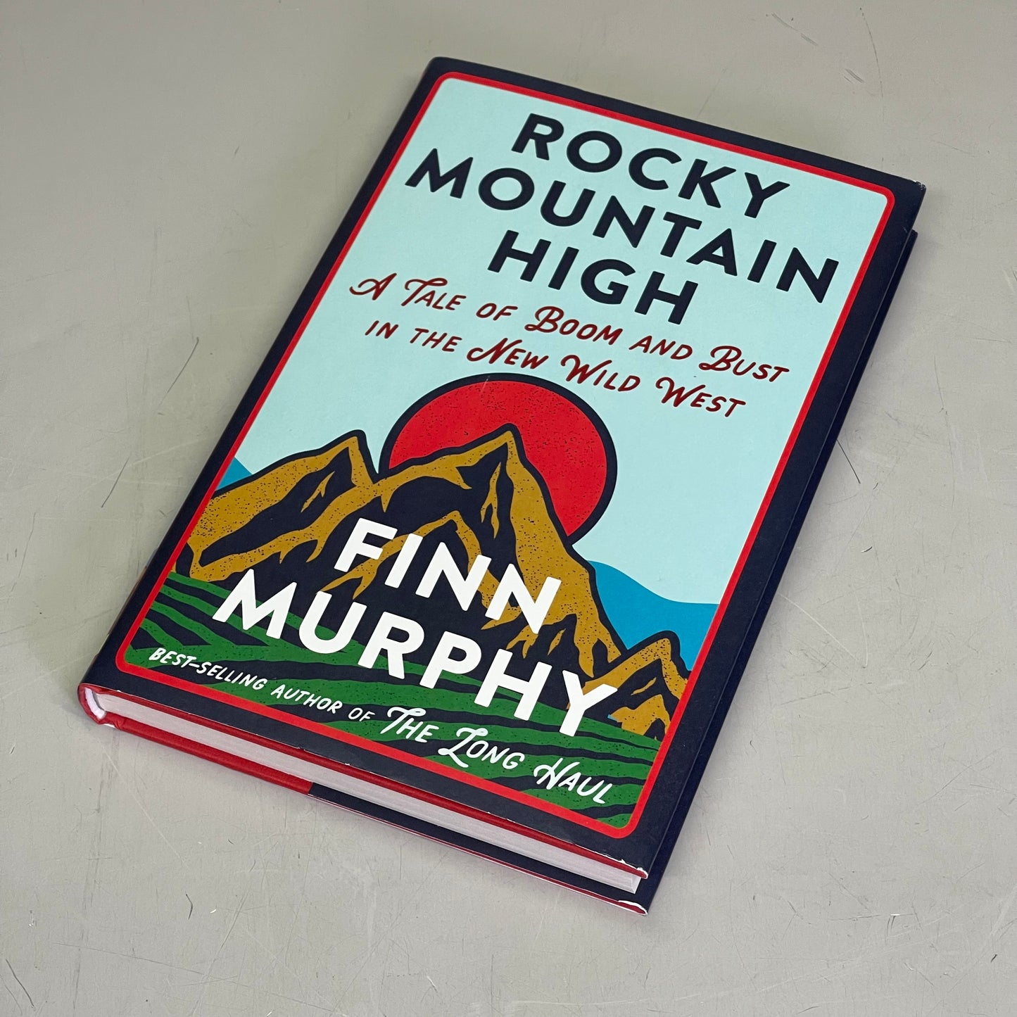 ROCKY MOUNTAIN HIGH A Tale Of Boom And Bust In The New Wild West, By Finn Murphy 52795