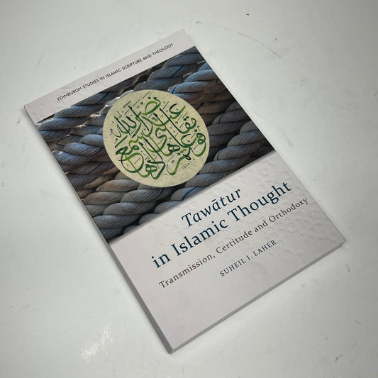 TAWATUR IN ISLAMIC THOUGHT Transmission Certitude & Orthodoxy Paperback Book