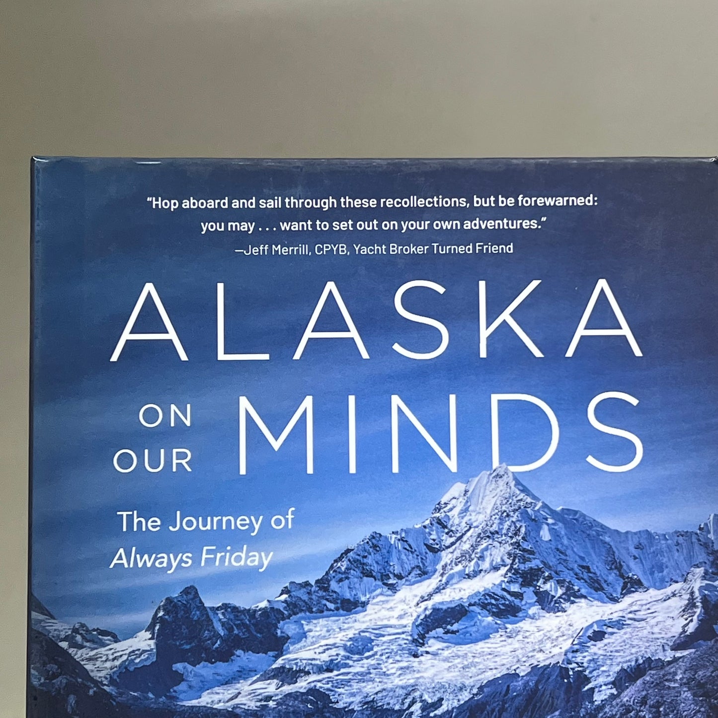ALASKA ON OUR MINDS The Journey Of Always Friday Hardcover Book William Bethea