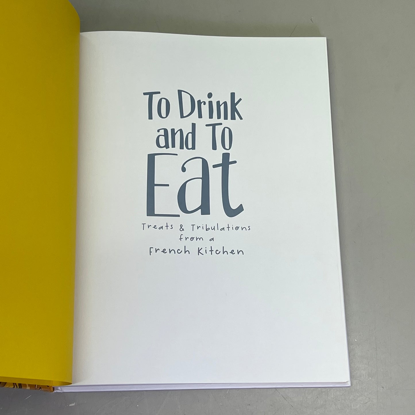 TO DRINK & TO EAT  Treats & Tribulations From A French Kitchen Vol. 3 Hardback