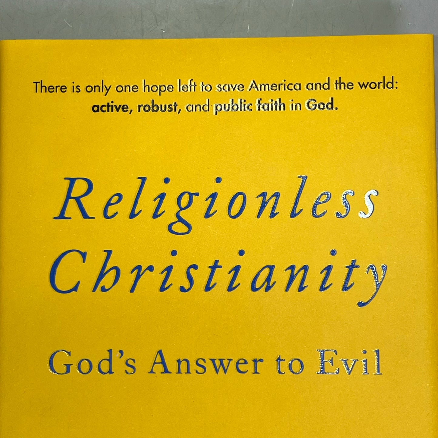 RELIGIONLESS CHRISTIANITY Gods Answer To Evil By Eric Metaxas Hardback Book