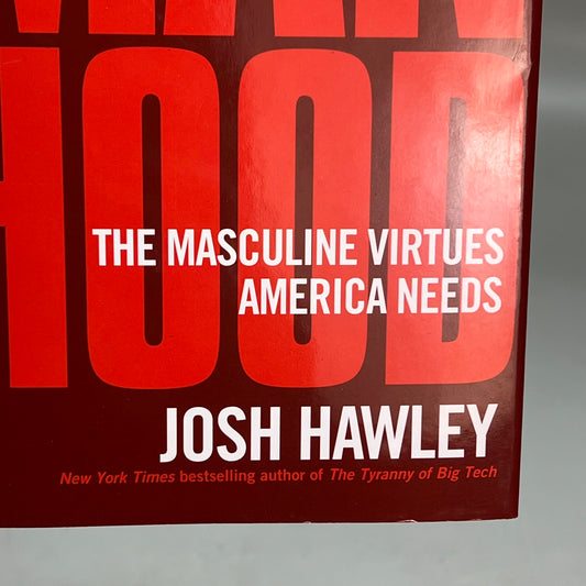 MAN HOOD The Masculine Virtues America Needs By Josh Hawley Hardback Book