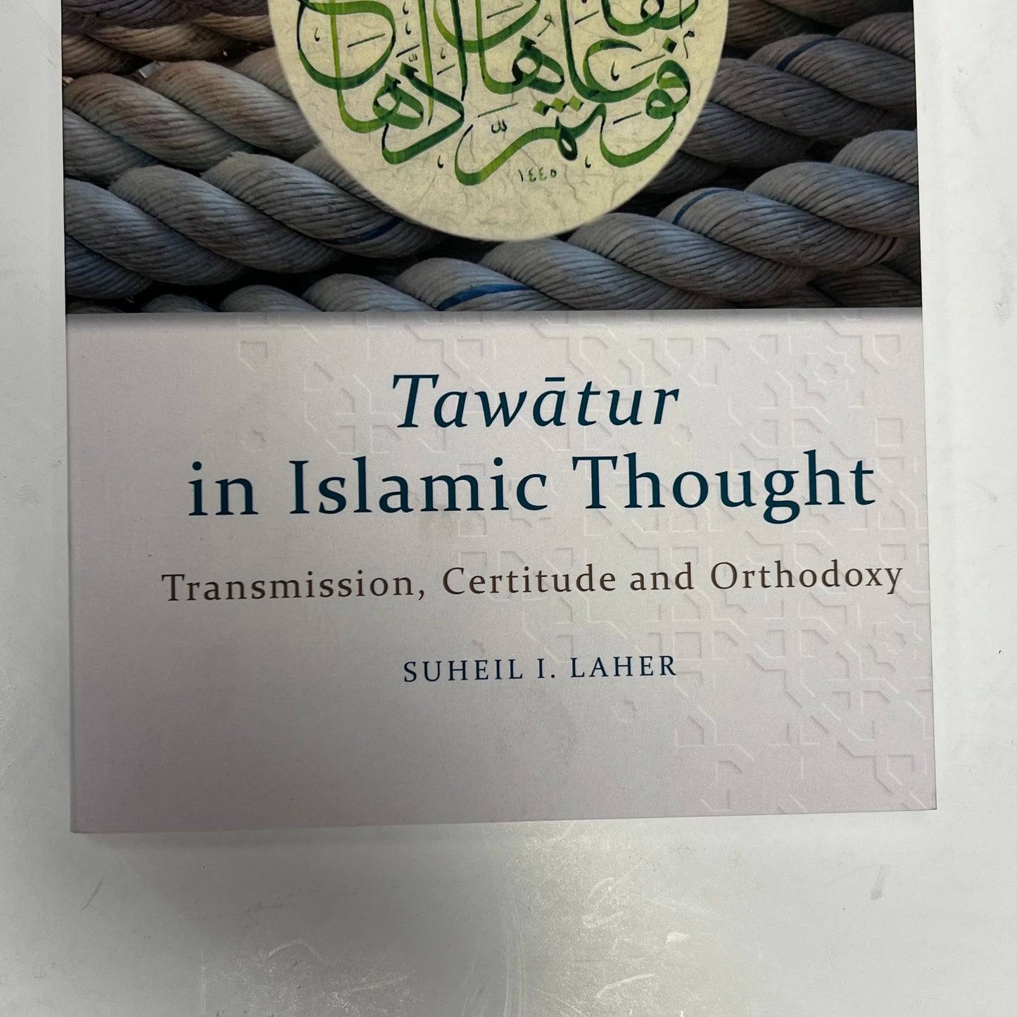 TAWATUR IN ISLAMIC THOUGHT Transmission Certitude & Orthodoxy Paperback Book