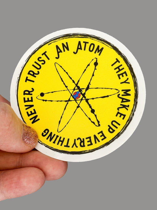 Hales Yeah Design Never Trust An Atom Sticker ~3" at Longest Edge