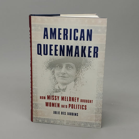 AMERICAN QUEENMAKER How Missy Meloney Brought Women Into Politics by Julie Des Jardins Book Hardcover (New)